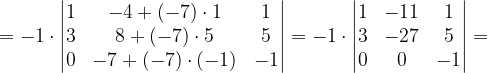 \dpi{120} =-1\cdot \begin{vmatrix} 1 &-4+(-7)\cdot 1 &1 \\ 3&8+(-7)\cdot 5 &5 \\ 0&-7+(-7)\cdot (-1) & -1 \end{vmatrix}=-1\cdot \begin{vmatrix} 1 & -11 &1 \\ 3&-27 &5 \\ 0 & 0 &-1 \end{vmatrix}=